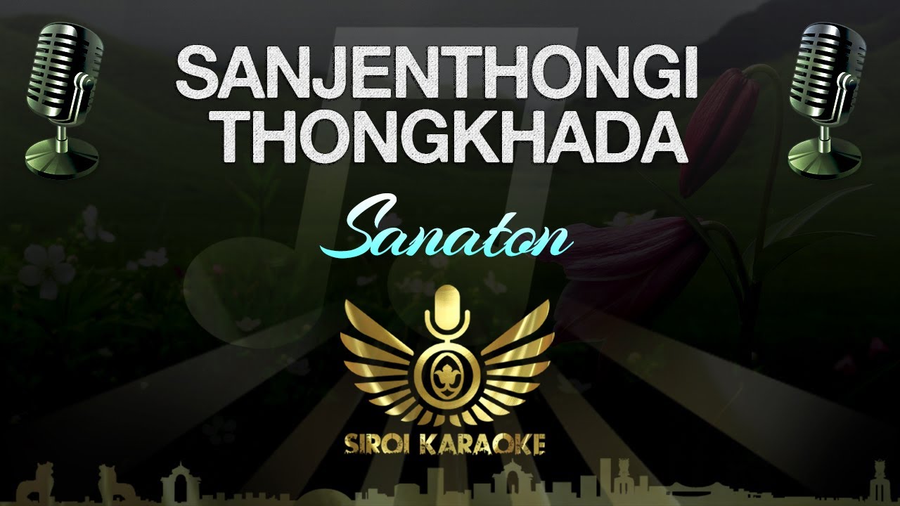 Sanaton - Sanjen Thongi Thongkhada (Manipuri Karaoke Version)