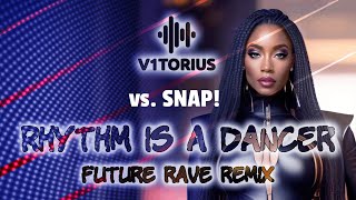 SNAP! - RHYTHM IS A DANCER ♫ V1TORIUS Future Rave Remix 🎧