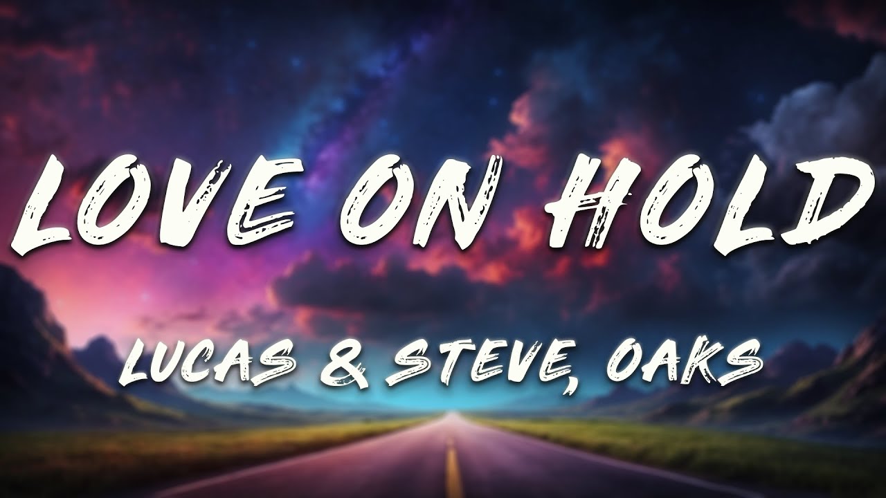 Lucas & Steve, Oaks, Jaimes - Love On Hold (Lyrics)