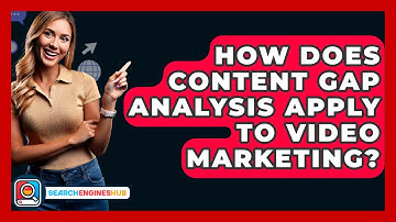 How Does Content Gap Analysis Apply To Video Marketing? - SearchEnginesHub.com
