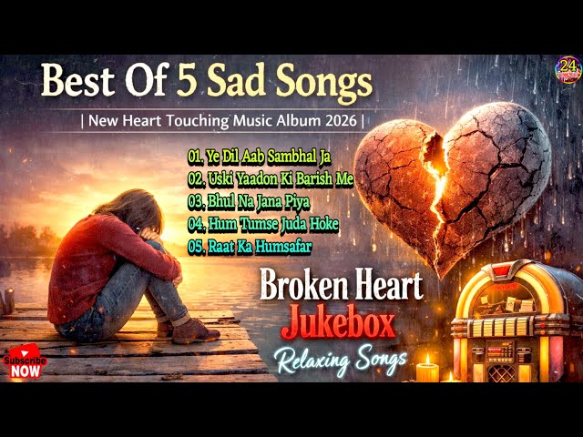 Best Of 5 Sad Songs 💔 | Heart Touching Songs | New Hindi Sad