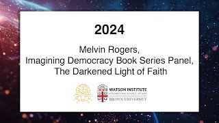 Melvin Rogers, Imagining Democracy Book Series Panel, The Darkened Light of Faith
