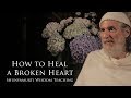 How to Heal a Broken Heart ~ Shunyamurti Spiritual Wisdom Teaching