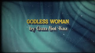 Gun Boi Kaz - GODLESS WOMAN (Official Lyric Video)