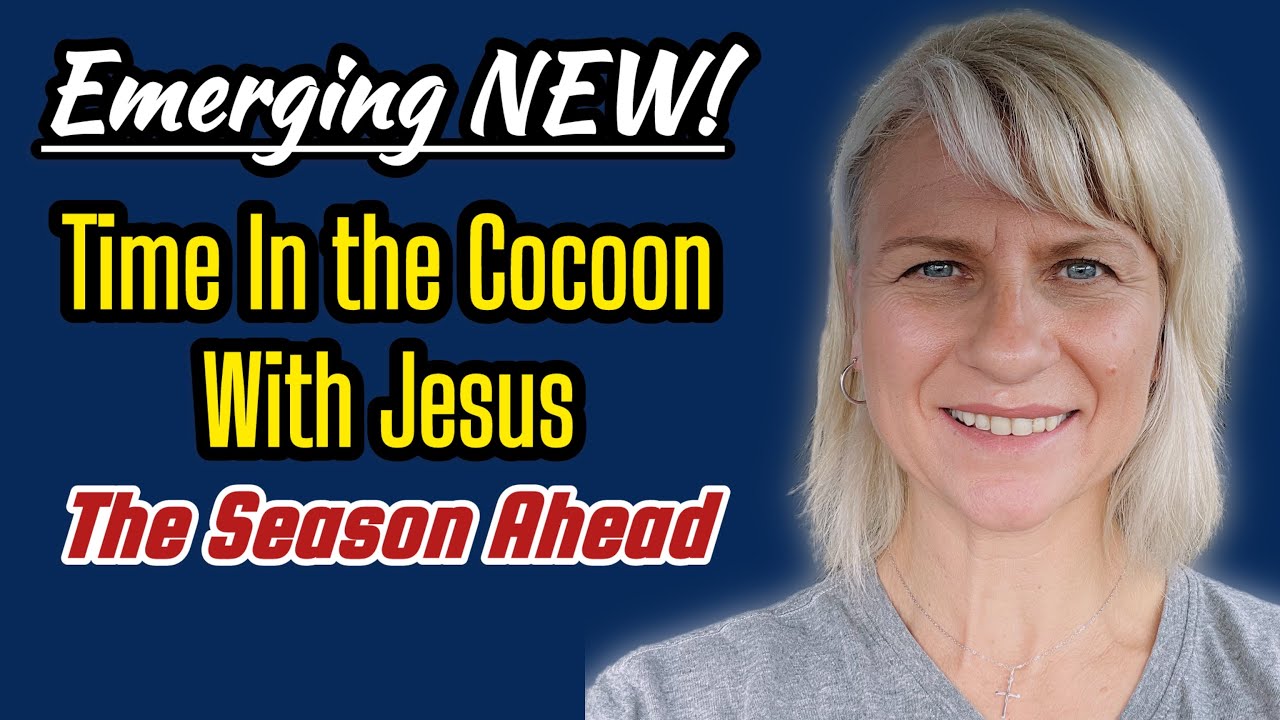 Emerging NEW: Time In the Cocoon With Jesus & The Season Ahead 