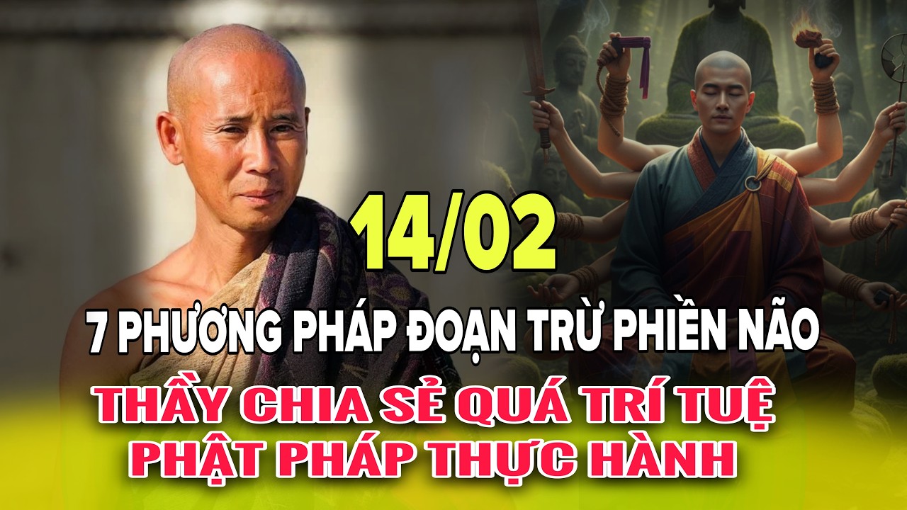 14/02 Thầy Minh Tuệ Chia Sẻ Phật Pháp Quá Trí Tuệ! - 7 phương Pháp Đoạn Trừ Phiền Não?