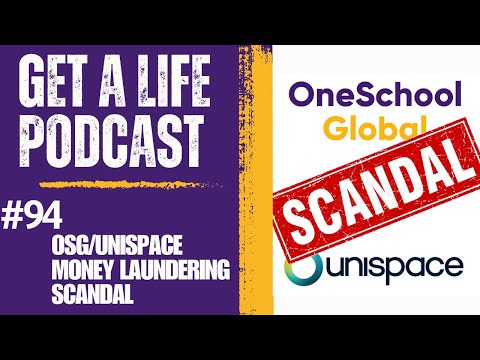 Get A Life Podcast Ep. 94 OneSchool Global / Unispace Money Laundering Scandal