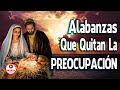 ALABANZAS QUE QUITAN LA PREOCUPACIÓN - MÚSICA CATÓLICA LLENAS DE LA PRESENCIA DE DIOS