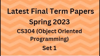 CS304 (Object Oriented Programming) Final Term Paper Spring 2023 - Set 1 and Guidelines for Exams