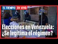 El Tiempo en vivo: Elecciones en Venezuela: ¿se legitima el régimen con estas elecciones?