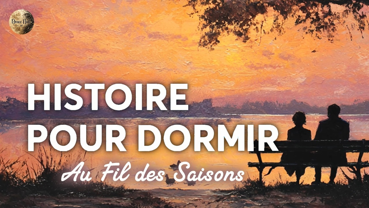 HISTOIRE POUR DORMIR RAPIDEMENT 💤 | Au Fil des Saisons | MEDITATION DU SOIR | VOIX HOMME