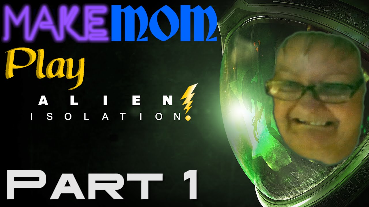 Make Mom Play: Alien Isolation Pt. 1