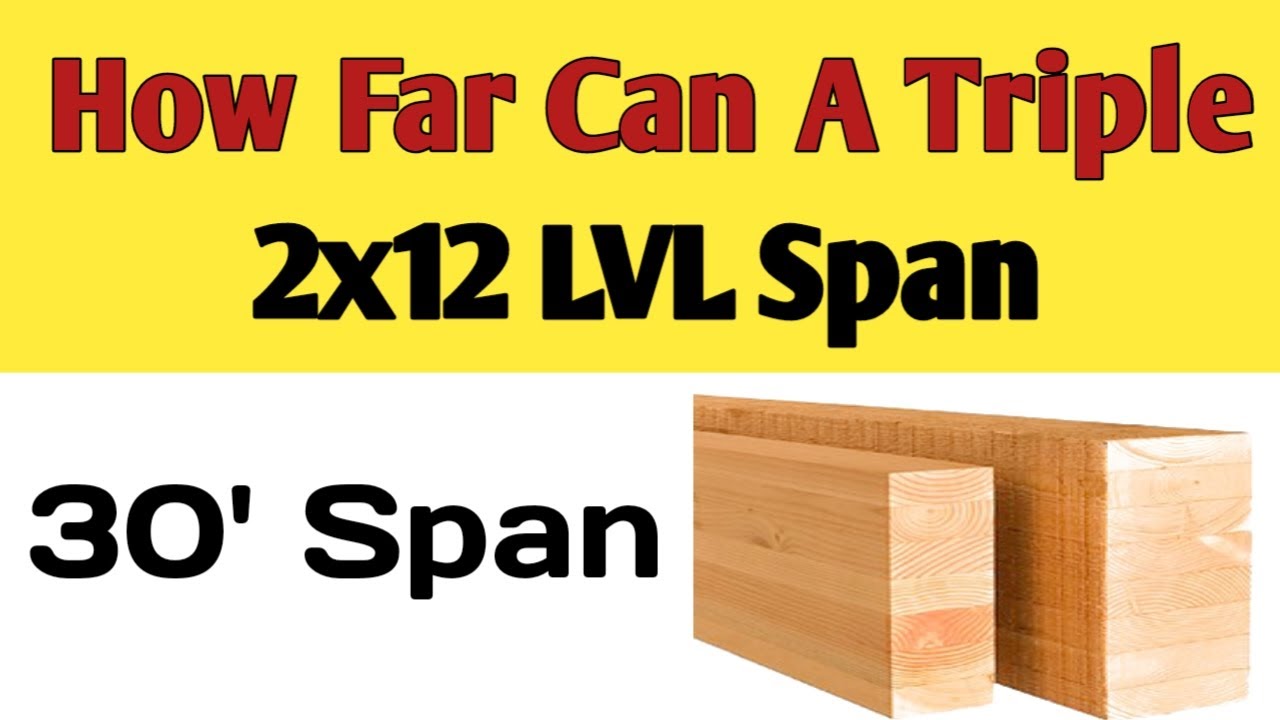 how-far-can-a-triple-2x12-lvl-span-span-length-for-a-5-1-4-x-11-7-8