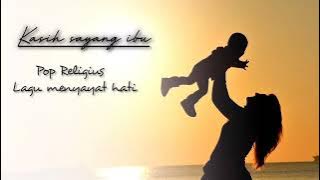 Kasih Sayang Ibu – Lagu Pop Religius Paling Menyentuh Hati | Dijamin Bikin Nangis 😭💔