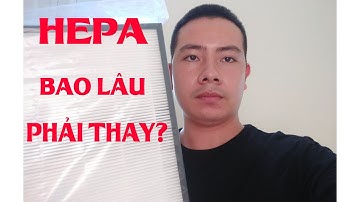 Bao lâu thì phải thay màng lọc Hepa