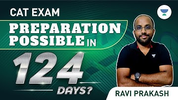 CAT Exam Prep Possible in 124 Days? Follow this Strategy to Score 99+ Percentile | Ravi Prakash