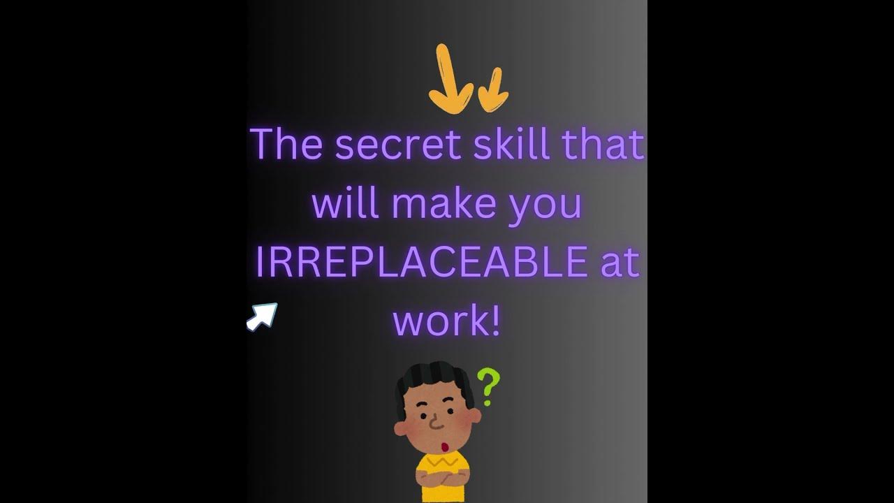 Th secret skill that will make you IRREPLACEABLE at the