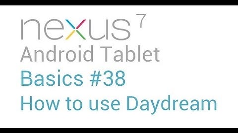 Google Nexus 7 Tips - Basics: #38 How to use Daydream