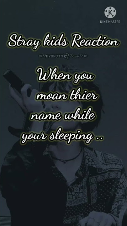 [SKZ Reaction] When you  moan thier name while your sleeping .....