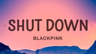 BLACKPINK - Shut Down (Lyrics)