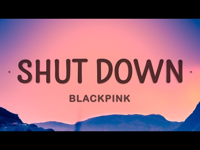 BLACKPINK - Shut Down (Lyrics) class=