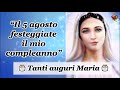 “Il 5 agosto festeggiate il mio compleanno” Tanti auguri Maria 🎂