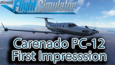 Microsoft Flight Simulator | Carenado PC-12 | First Impressions