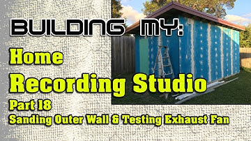 Building My Home Recording Studio - Part 18 - Sanding Outer Walls and Testing Exhaust Fan