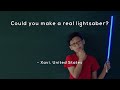 Could you make a real lightsaber?