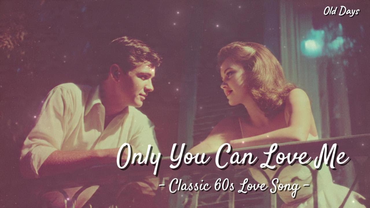 Only You Can Love Me – Classic 60s Romantic Ballad | Vintage Love Song ...