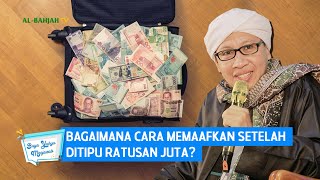 Bagaimana Cara Memaafkan Setelah Ditipu Ratusan Juta? | Buya Yahya Menjawab