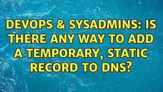 DevOps & SysAdmins: Is there any way to add a temporary, static record to DNS? (2 Solutions!!) Net Worth