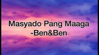 Masyado pang maaga Lyrics  -Ben&ben =music mo to 2020