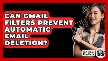 Can Gmail Filters Prevent Automatic Email Deletion? - TheEmailToolbox.com