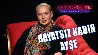 Katarsis X-TRA: Türkiye'de Hayat Kadını Olmak I Hayatsız Kadın Ayşe Tükrükçü