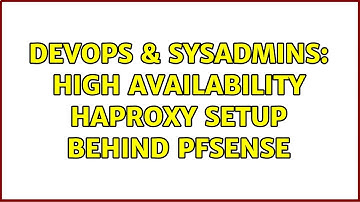 DevOps & SysAdmins: High Availability HAProxy setup behind PfSense (2 Solutions!!)