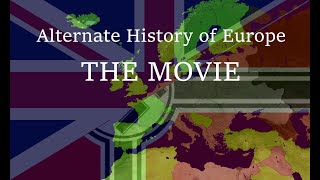 Alternate History of Europe - THE MOVIE