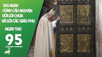 NGÀY 95 | 365 NGÀY CÙNG CẦU NGUYỆN VỚI LỜI CHÚA & LỜI CÁC GIÁO PHỤ