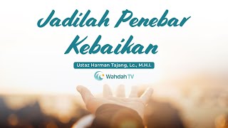Jadilah Penebar Kebaikan | Ustaz Harman Tajang, Lc., M.H.I.