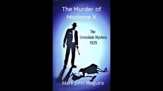 The Murder of Madame X: The Limeslade Mystery, 1929 - by Mark John Maguire