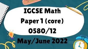 IGCSE Mathematics Paper 1 (core) 0580/12 May/June 2022