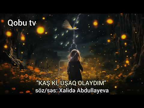 Xalidə Abdullayeva - Kaş ki, uşaq olaydım (söz: Xalidə Abdullayeva)