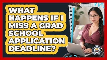 What Happens If I Miss A Grad School Application Deadline? - Grad School Mindset