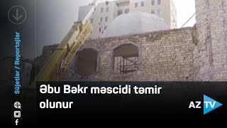 Bakıda Əbu Bəkr məscidi təmir olunur - REPORTAJ