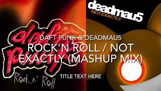 Rock'n Roll / Not Exactly (Mashup Mix) by Daft Punk & deadmau5
