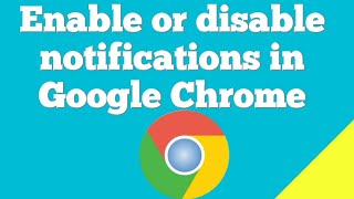 How to enable or disable notifications in Google chrome 