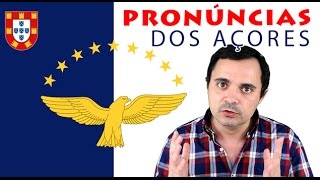 As pronúncias dos Açores...