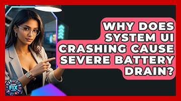 Why Does System UI Crashing Cause Severe Battery Drain? - Phone Fix and Features