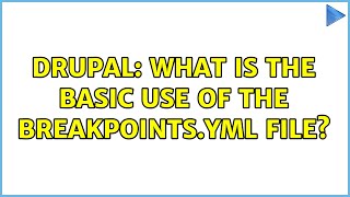 Drupal: What is the basic use of the breakpoints.yml file?