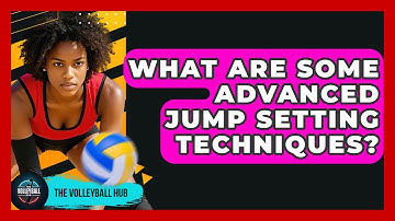 What Are Some Advanced Jump Setting Techniques? - The Volleyball Hub